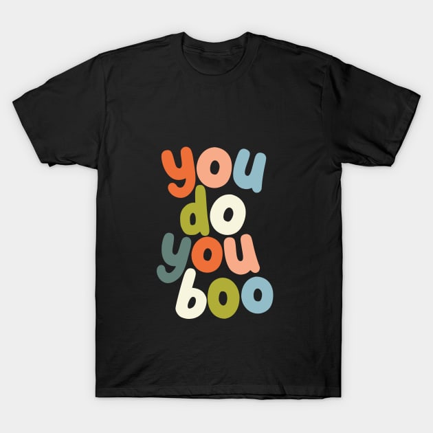 You Do You Boo T-Shirt by MotivatedType